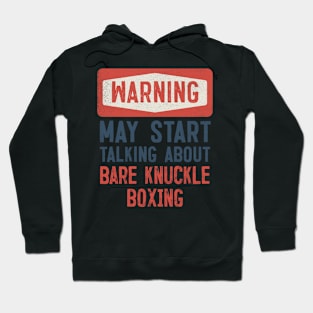 Warning May Start Talking About Bare Knuckle Boxin Hoodie